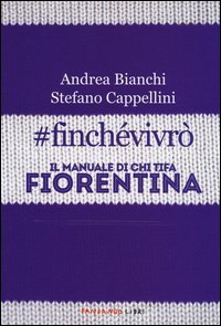 #finchevivr&ograve;. Il manuale di chi tifa Fiorentina