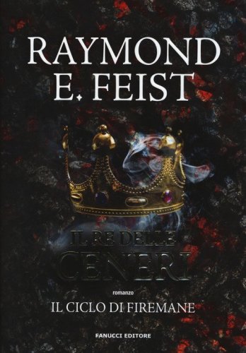 Il re delle ceneri. Il ciclo di Firemane