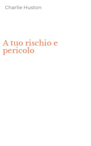 A tuo rischio e pericolo