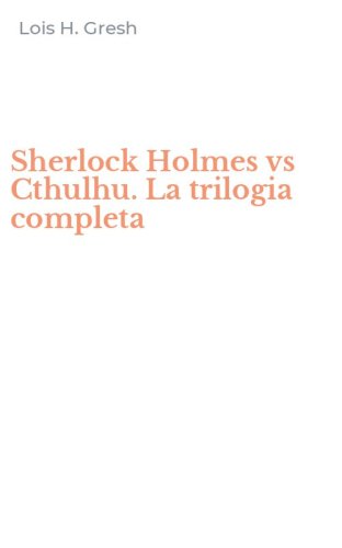 Sherlock Holmes vs Cthulhu. La trilogia completa