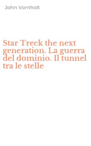 Star Treck the next generation. La guerra del dominio. Il tunnel tra le stelle