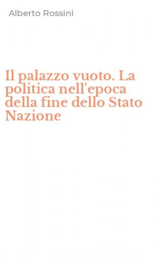 Il palazzo vuoto. La politica nell'epoca della fine dello Stato Nazione