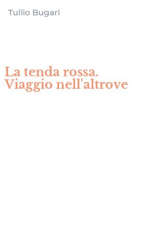 La tenda rossa. Viaggio nell'altrove