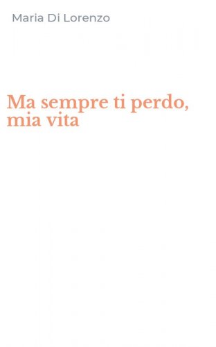 Ma sempre ti perdo, mia vita