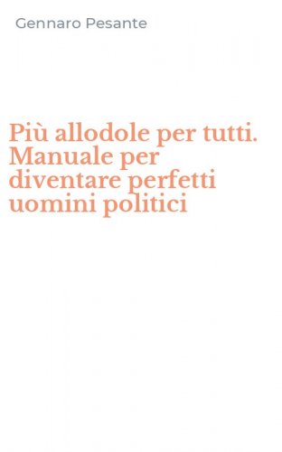 Pi&ugrave; allodole per tutti. Manuale per diventare perfetti uomini politici