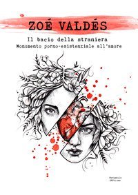 Il bacio della straniera. Monumento porno-esistenziale all'amore