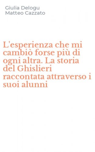 L'esperienza che mi cambi&ograve; forse pi&ugrave; di ogni altra. La storia del Ghislieri raccontata attraverso i suoi alunni