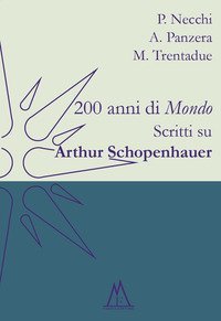 200 anni di &laquo;Mondo&raquo;. Scritti su Arthur Schopenhauer