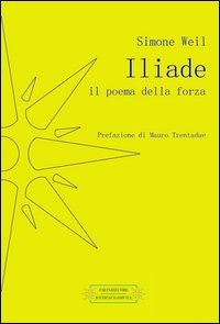 Iliade. Il poema della forza
