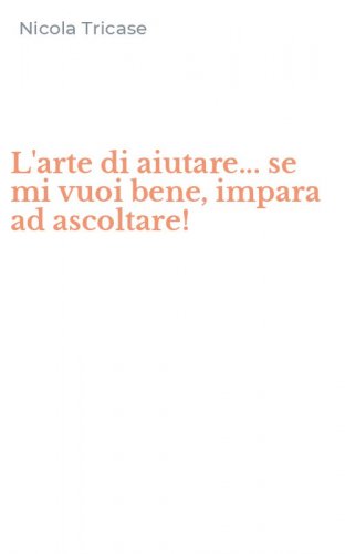 L'arte di aiutare... se mi vuoi bene, impara ad ascoltare!