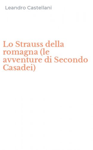 Lo Strauss della romagna (le avventure di Secondo Casadei)