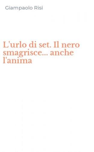 L'urlo di set. Il nero smagrisce... anche l'anima