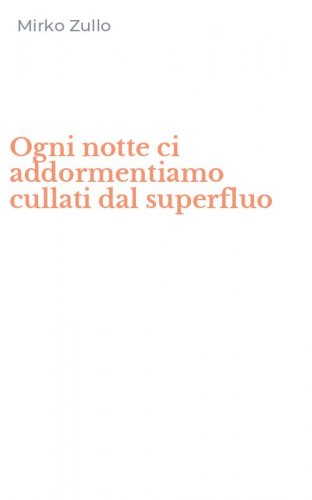 Ogni notte ci addormentiamo cullati dal superfluo