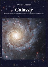 Galassie. Propriet&agrave;, formazione ed evoluzione dei mattoni dell'universo