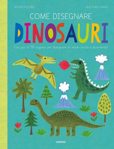 Come disegnare dinosauri. Con pi&ugrave; di 58 sagome per disegnare in modo facile e divertente!