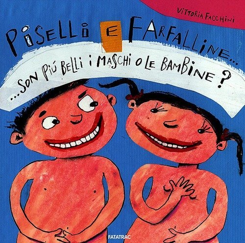 Piselli e farfalline... Son pi&ugrave; belli i maschi o le bambine?
