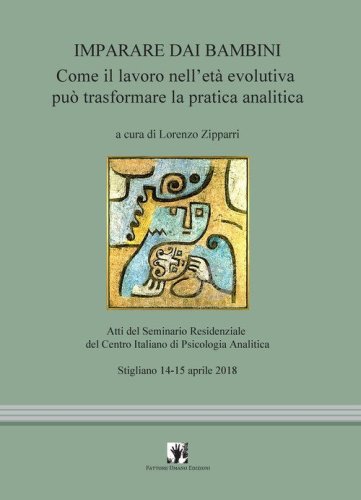 Imparare dai bambini. Come il lavoro in et&agrave; evolutiva pu&ograve; trasformare la pratica analitica