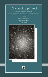 L'inconscio a pi&ugrave; voci. Percorsi multidisciplinari tra psicoanalisi, ermeneutica, fenomenologia
