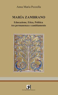 Mar&igrave;a Zambrano. Educazione, etica, politica tra permanenza e cambiamento