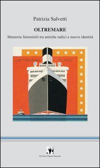 Oltremare. Memorie femminili tra antiche radici e nuove identit&agrave;