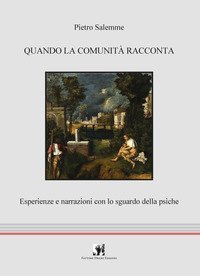 Quando la comunit&agrave; racconta. Esperienze e narrazioni con lo sguardo della psiche