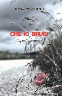 Che io bruci. Rapsodia ferrarese