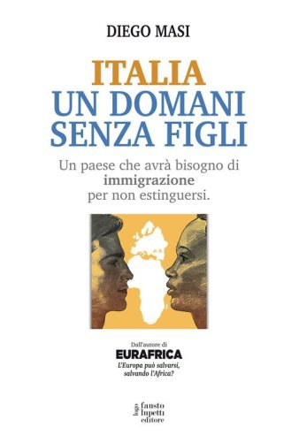 Italia un domani senza figli. Un paese che avr&agrave; bisogno di immigrazione per non estinguersi