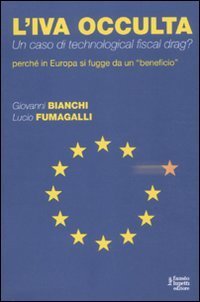 L'IVA occulta. Un caso di technological fiscal drag? Perch&eacute; in Europa si fugge da un &laquo;beneficio&raquo;