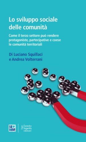 Lo sviluppo sociale delle comunit&agrave;. Come il terzo settore pu&ograve; rendere protagoniste, partecipative e coese le comunit&agrave; territoriali