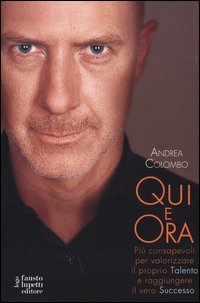 Qui e ora. Pi&ugrave; consapevoli per valorizzare il proprio talento e raggiungere il vero successo