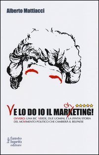 Ve lo do io il marcheting! Ovvero: una Bic Verde, due uomini, e la (finta) storia del moVimento politico che cambier&agrave; il Belpaese