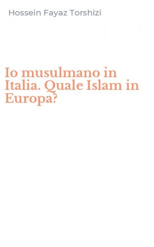 Io musulmano in Italia. Quale Islam in Europa?