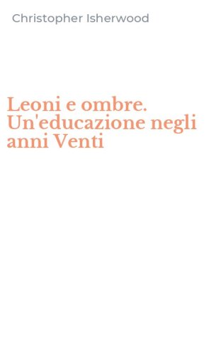 Leoni e ombre. Un'educazione negli anni Venti