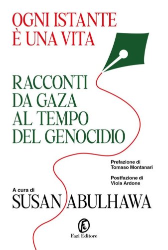 Ogni istante &egrave; una vita. Racconti da Gaza al tempo del genocidio