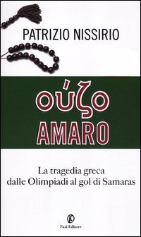 O&uacute;zo amaro. La tragedia greca dalle Olimpiadi al gol di Samaras