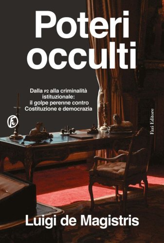 Poteri occulti. Dalla P2 alla criminalit&agrave; istituzionale: il golpe perenne contro Costituzione e democrazia
