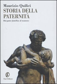 Storia della paternit&agrave;. Dal pater familias al mammo