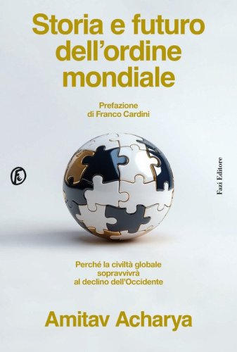 Storia e futuro dell'ordine mondiale. Perch&eacute; la civilt&agrave; globale sopravvivr&agrave; al declino dell'Occidente