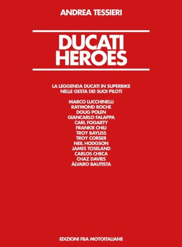 Ducati Heroes. La leggenda Ducati in superbike