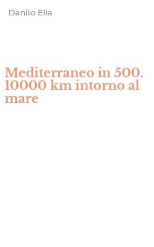 Mediterraneo in 500. 10000 km intorno al mare