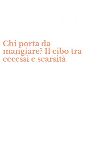 Chi porta da mangiare? Il cibo tra eccessi e scarsit&agrave;