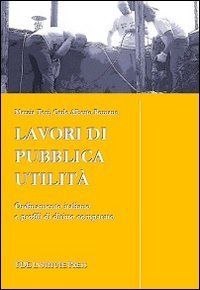 Lavori di pubblica utilit&agrave;. Ordinamento italiano e profili di diritto
