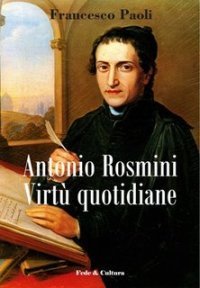 Antonio Rosmini. Virt&ugrave; quotidiane