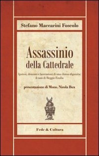 Assassinio della cattedrale. Ipotesi, drammi e lacerazioni di una chiesa sfigurata: il caso di Reggio Emilia