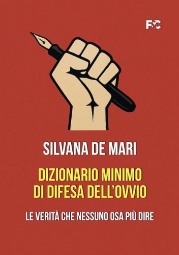 Dizionario minimo di difesa dell'ovvio. Le verit&agrave; che nessuno osa pi&ugrave; dire