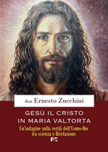 Ges&ugrave; il Cristo in Maria Valtorta. Un'indagine sulla verit&agrave; dell'Uomo-Dio tra scienza e Rivelazione
