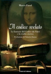 Il Codice svelato. Le fantasie del Codice da Vinci e la realt&agrave; storica