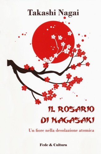 Il rosario di Nagasaki. Un fiore nella desolazione atomica