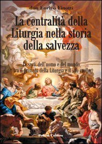 La centralit&agrave; della liturgia nella storia della salvezza. Le sorti dell'uomo tra il primato della liturgia e il suo crollo