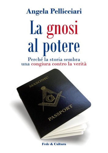 La gnosi al potere. Perch&eacute; la storia sembra una congiura contro la verit&agrave;